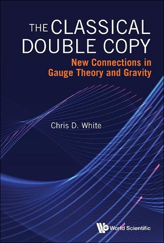 Cover image for Classical Double Copy, The: New Connections In Gauge Theory And Gravity