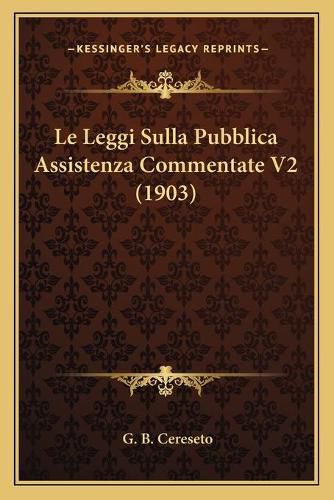 Cover image for Le Leggi Sulla Pubblica Assistenza Commentate V2 (1903)