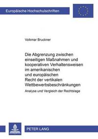 Cover image for Die Abgrenzung Zwischen Einseitigen Massnahmen Und Kooperativen Verhaltensweisen Im Amerikanischen Und Europaeischen Recht Der Vertikalen Wettbewerbsbeschraenkungen: Analyse Und Vergleich Der Rechtslage