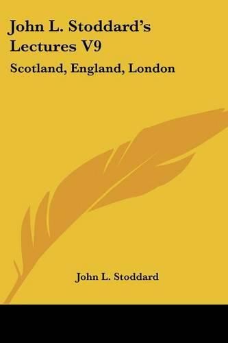 Cover image for John L. Stoddard's Lectures V9: Scotland, England, London