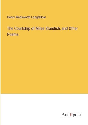 Cover image for The Courtship of Miles Standish, and Other Poems