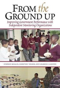 Cover image for From the Ground Up: Improving Government Performance with Independent Monitoring Organizations