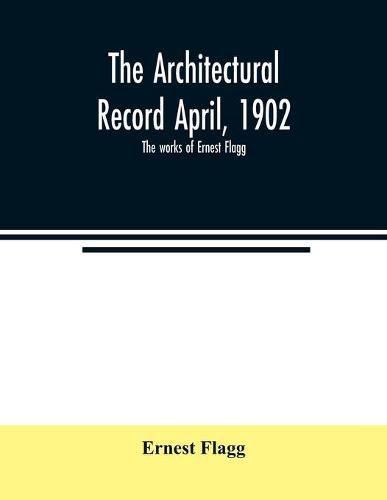 Cover image for The Architectural Record April, 1902; The works of Ernest Flagg