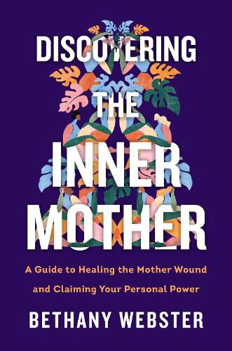 Cover image for Discovering the Inner Mother: A Guide to Healing the Mother Wound and Claiming Your Personal Power