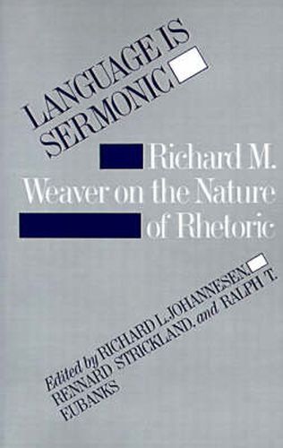 Cover image for Language is Sermonic: Richard M. Weaver on the Nature of Rhetoric