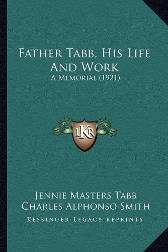 Cover image for Father Tabb, His Life and Work: A Memorial (1921)