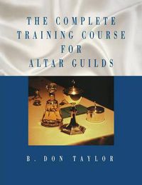 Cover image for The Complete Training Course for Altar Guilds