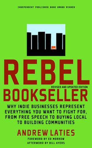 Cover image for Rebel Bookseller (revised And Updated): Why Indie Businesses Represent Everything You Want to Fight for From Free Speech to Buying Local to Building Communities