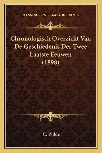 Cover image for Chronologisch Overzicht Van de Geschiedenis Der Twee Laatste Eeuwen (1898)