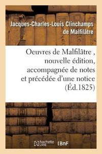 Cover image for Oeuvres de Malfilatre, Nouvelle Edition, Accompagnee de Notes Et Precedee d'Une Notice