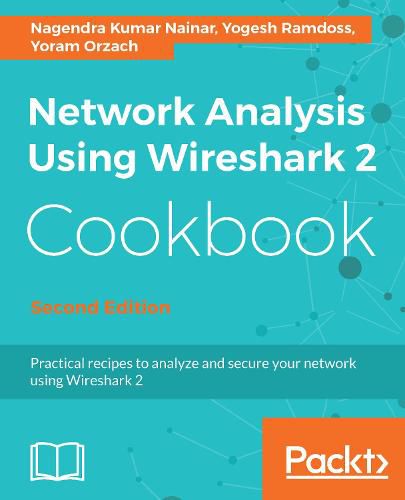 Cover image for Network Analysis Using Wireshark 2 Cookbook: Practical recipes to analyze and secure your network using Wireshark 2, 2nd Edition