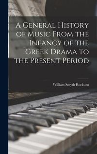 Cover image for A General History of Music From the Infancy of the Greek Drama to the Present Period