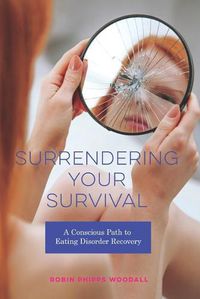 Cover image for Surrendering Your Survival: A Conscious Path to Eating Disorder Recovery