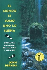 Cover image for El Mundo Es Como Uno Lo Suena: Ensenanzas Chamanicas del Amazonas Y Los Andes