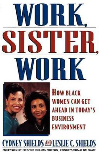 Cover image for Work, Sister, Work: How Black Women Can Get ahead in Today's Business Environment