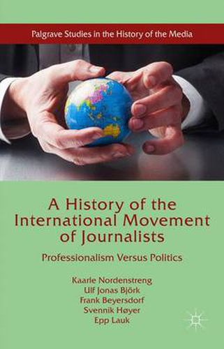 Cover image for A History of the International Movement of Journalists: Professionalism Versus Politics