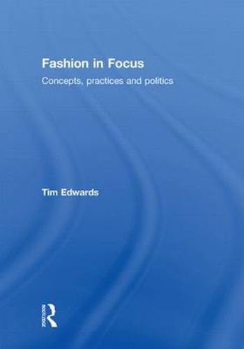 Cover image for Fashion In Focus: Concepts, Practices and Politics
