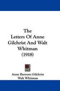 Cover image for The Letters of Anne Gilchrist and Walt Whitman (1918)