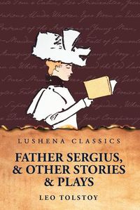 Cover image for Father Sergius, and Other Stories and Plays