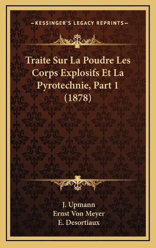 Cover image for Traite Sur La Poudre Les Corps Explosifs Et La Pyrotechnie, Part 1 (1878)