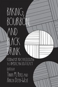 Cover image for Baking, Bourbon, and Black Drink: Foodways Archaeology in the American Southeast