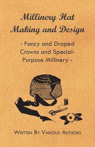 Cover image for Millinery Hat Making And Design - Fancy And Draped Crowns And Special-Purpose Millinery