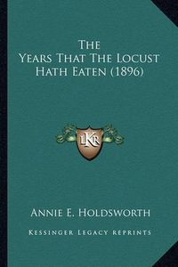 Cover image for The Years That the Locust Hath Eaten (1896)