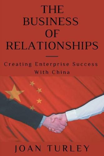 Cover image for The Business of Relationships: Creating Enterprise Success with China