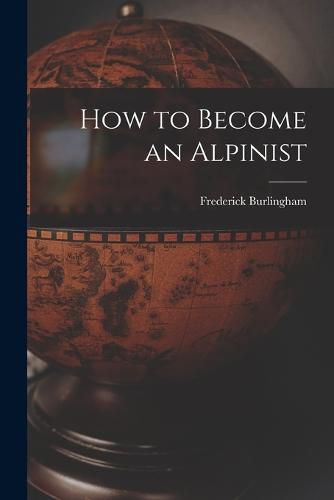 Cover image for How to Become an Alpinist