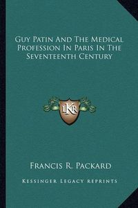 Cover image for Guy Patin and the Medical Profession in Paris in the Seventeenth Century