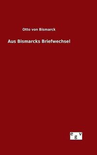 Cover image for Aus Bismarcks Briefwechsel