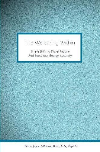 Cover image for The Wellspring Within: Simple Shifts to Dispel Fatigue And Boost Your Energy, Naturally