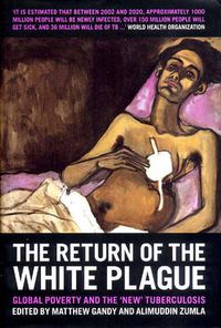 Cover image for The Return of the White Plague: Global Poverty and the  New  Tuberculosis