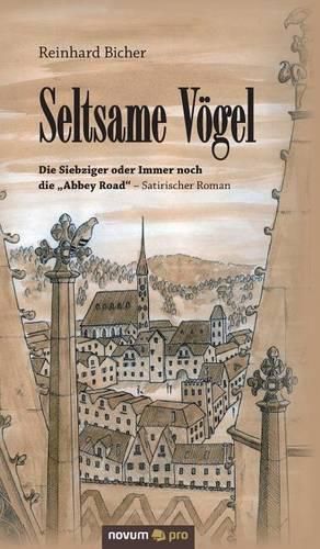 Cover image for Seltsame Voegel: Die Siebziger oder Immer noch die  Abbey Road  - Satirischer Roman