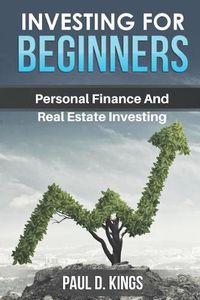 Cover image for Investing for Beginners: Personal Finance and Real Estate Investing