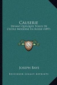 Cover image for Causerie: Devant Quelques Toiles de L'Ecole Moderne En Russie (1897)