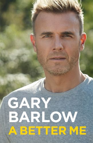 Cover image for A Better Me: This is Gary Barlow as honest, heartfelt and more open than ever before