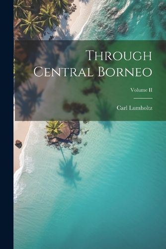 Through Central Borneo; Volume II