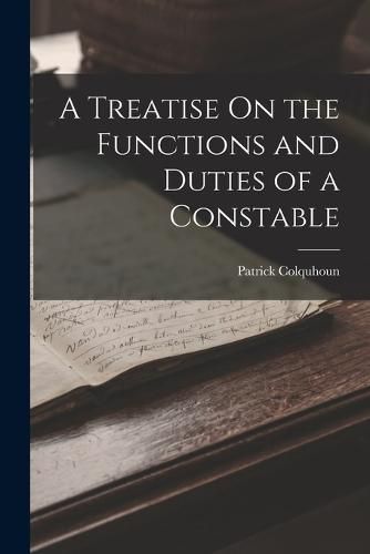 Cover image for A Treatise On the Functions and Duties of a Constable