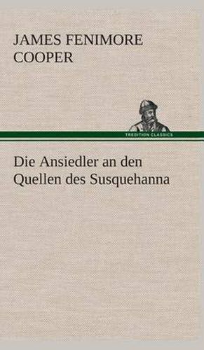 Cover image for Die Ansiedler an den Quellen des Susquehanna