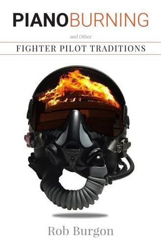 Cover image for Piano Burning and Other Fighter Pilot Traditions