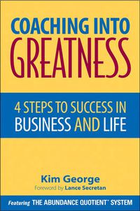 Cover image for Coaching into Greatness: 4 Steps to Success in Business and Life