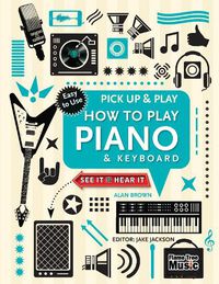 Cover image for How to Play Piano & Keyboard (Pick Up & Play): Pick Up & Play