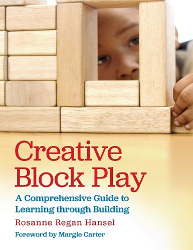 Cover image for Creative Block Play: A Comprehensive Guide to Learning through Building