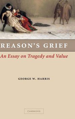 Reason's Grief: An Essay on Tragedy and Value