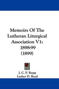 Cover image for Memoirs of the Lutheran Liturgical Association V1: 1898-99 (1899)