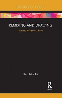 Cover image for Remixing and Drawing: Sources, Influences, Styles