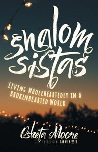 Cover image for Shalom Sistas: Living Wholeheartedly in a Brokenhearted World