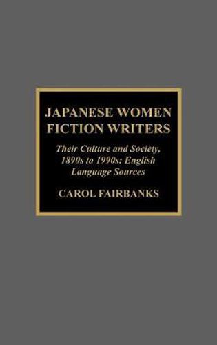 Cover image for Japanese Women Fiction Writers: Their Culture and Society, 1890s to 1990s: English Language Sources