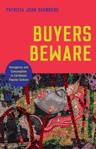 Cover image for Buyers Beware: Insurgency and Consumption in Caribbean Popular Culture